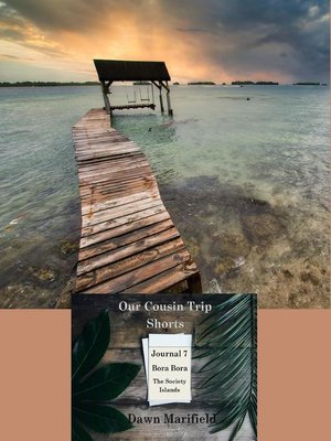 cover image of Our Cousin Trip Shorts Journal 7 Bora Bora the Society Islands